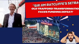 Sir Jim Ratcliffes Setback Old Trafford Transformation Faces Funding Defeat [upl. by Mayeda]