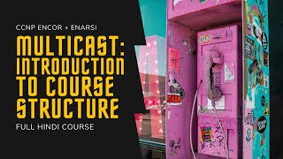 137 CCNP Encore  Enarsi  Multicast Communication  Course Structure  CCNP Full Course in Hindi [upl. by Ydasahc]