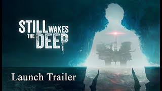 STILL WAKES THE DEEP out now  Launch Trailer [upl. by Adnilre]