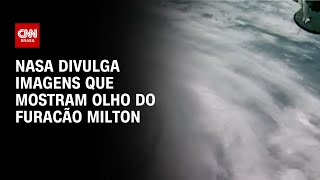 NASA divulga imagens que mostram olho do furacão Milton  CNN Brasil [upl. by Larimer]