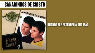 Canarinhos de Cristo  Quando Ele Estendeu a Sua Mão  Álbum Harpa Cristã Vol 1 [upl. by Cristie242]