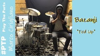 Bazanji  Fed Up LIVE DRUMS PTP [upl. by Stirling650]