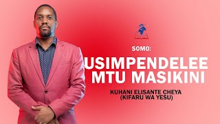 USIMPENDELEE MTU MASKINIKuhani Elisante CheyaKIFARU WA YESU [upl. by Suilenrac763]