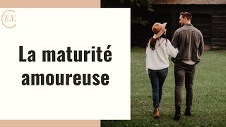 La maturité amoureuse  questce que cest et comment la développer [upl. by Airamzul]