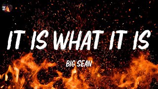 Big Sean  It Is What It Is Lyrics [upl. by Bruce]