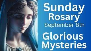 Todays Holy Rosary Sunday September 8th The Glorious Mysteries Catholic Rosary for today [upl. by Brom]