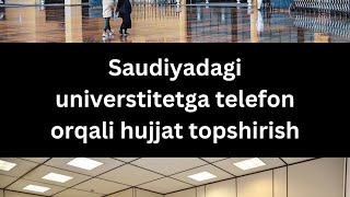 Saudiyadagi Universtitetga telefonda hujjat topshirish [upl. by Lovering597]