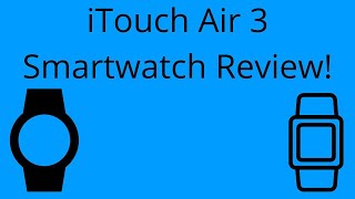 iTouch Air 3 Smartwatch Review 2022 [upl. by Eilraep]