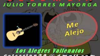 Me Alejo ay ay ay  Los Alegres Vallenatos Julio Torres [upl. by Phaidra]