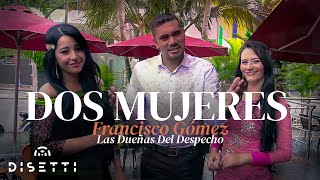 Francisco Gómez Y Las Dueñas del Despecho  Dos Mujeres Video Oficial [upl. by Goeger]