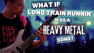 Long Train Runnin  Heavy Metal Version [upl. by Ayekam954]