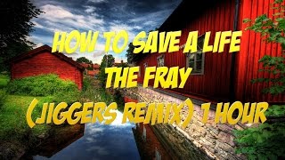 The Fray  How to Save a Life  Jiggers Remix 1 Hour  Elotrix Sub Song Download [upl. by Jenna]