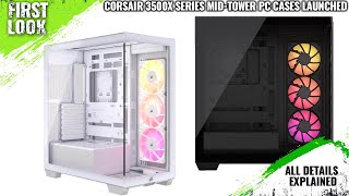 Corsair 3500X Series MidTower PC Cases Launched  Explained All Spec Features And More [upl. by Clerk]