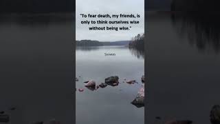 quotTo fear death my friends is only to think ourselves wise without being wisequot [upl. by Eniac830]