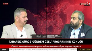 TARAFSIZ GÖRÜŞ quotGündem Özelquot  Cebrail UYANIK Hayrettin BAŞARAN [upl. by Nedry]