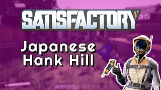 Japanese Hank Hill in SATISFACTORY [upl. by Mayer]