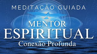 MEDITAÇÃO GUIADA  ACESSE SEU MENTOR ESPIRITUAL CONEXÃO PROFUNDA [upl. by Ahseiym]