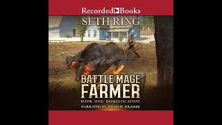 FULL AUDIOBOOK  Seth Ring  Battle Mage Farmer 1  Domestication  Part 1 [upl. by Ecniuq]