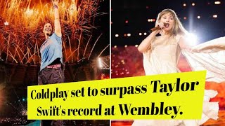 💗💗Coldplay set to surpass Taylor Swifts record at Wembley❤️❤️news taylorswift entertainment 🌸🌸 [upl. by Ydnec]