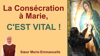 La Consécration à Marie﻿ CEST VITAL  Catéchèse de soeur MarieEmmanuelle [upl. by Teraj311]