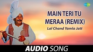 Main Teri Tu Meraa Remix  Lal Chand Yamla Jatt  Old Punjabi Songs  Punjabi Songs 2022 [upl. by Ateval]