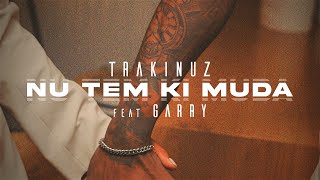 Trakinuz  Nu Tem Ki Muda ft Garry Oficial Music Vídeo [upl. by Lleihsad]