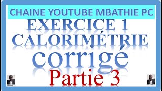 CORRIGE EXERCICE1 CALORIMETRIE PARTIE 3 [upl. by Hearn492]