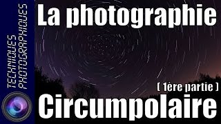 Comment réaliser une photographie circumpolaire  Partie 1  Théorie [upl. by Vin113]