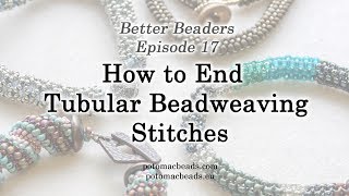 Better Beader Episode 17  How to End Tubular Beadweaving Stitches [upl. by Mauceri251]