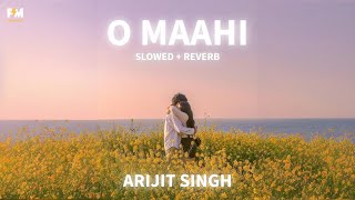 O MAAHI  DUNKI  SLOWED amp REVERB  ARIJIT SINGH  PRAYZZ MUSIC [upl. by Thornton]