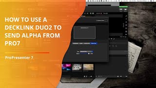Pro7 Tutorial How to send an Alpha channel from ProPresenter 7 with a BMD Decklink Duo2 card [upl. by Ylrak]