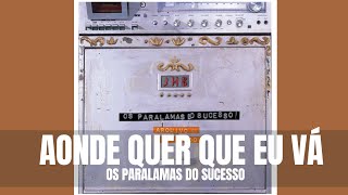 Aonde Quer Que Eu Vá  Os Paralamas do Sucesso [upl. by Ahsiuqet43]