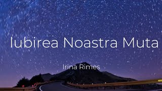 Irina Rimes  Iubirea Noastră MutaVersuriLyrics Video [upl. by Jeddy]