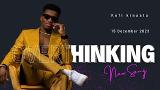 Kofi Kinaata  Overthinkinglyrics [upl. by Llehcam]