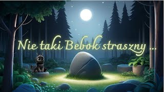 Nie taki Bebok straszny  legenda dla dzieci [upl. by Willa]