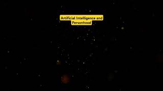 Artificial Intelligence and PersonhoodartificialintelligencepersonhoodAI [upl. by Aruol]