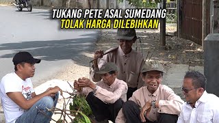 TUKANG PETE ASAL SUMEDANG  TOLAK HARGA DILEBIHKAN  HAJI MUMU BANTU MODAL [upl. by Bethezel]