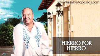 Luis Alberto Posada  Hierro Por Hierro Audio Oficial [upl. by Celestia]