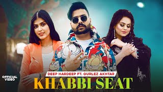 Khabbi Seat Boliyan Deep Hardeep amp Gurlez Akhtar Latest Punjabi Song 2024 New Punjabi Song 2024 [upl. by Eimareg]