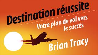 Destination réussite Votre plan de vol vers le succès Brian Tracy Livre audio [upl. by Roger501]