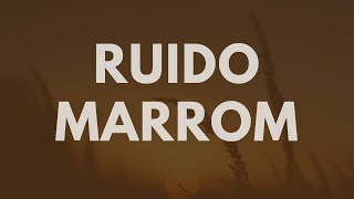 Melhor Som de Fundo para Estudar  Ruido Marrom Relaxante [upl. by Eimas891]