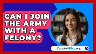 Can I Join the Army with a Felony  CountyOfficeorg [upl. by Ennaylil]