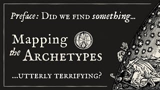 Did We Find Something Utterly Terrifying  Mapping the Archetypes Preface [upl. by Deloria415]