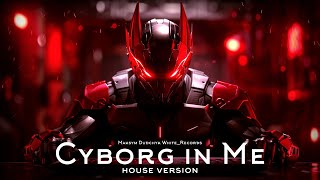 Cyborg in Me Background music for video House version [upl. by Manda]