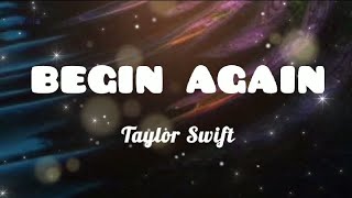 BEGIN AGAIN  Taylor Swift Music Lyrics [upl. by Nnayt]