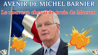 Avenir du nouveau ministre Michel Barnier seraitil le nouveau cheval de Troie de Macron [upl. by Ujawernalo]