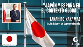 quotJapón y España en el contexto globalquot Takahiro Nakamae Sr Embajador de Japón en España [upl. by Cristobal]