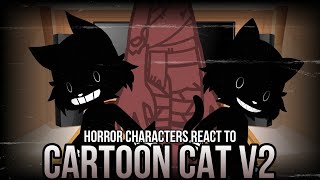 HORROR CHARACTERS react to CARTOON CAT V2  COLLAB  FNF [upl. by Wester]