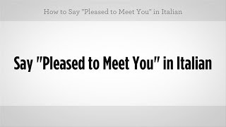 How to Say quotPleased to Meet Youquot  Italian Lessons [upl. by Aiasi]