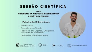 SESSÃO CIENTÍFICA  Síndrome da Angústia Respiratória Pediátrica PARDS [upl. by Ynnol]